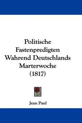 Politische Fastenpredigten Wahrend Deutschlands Marterwoche (1817) by Jean Paul image