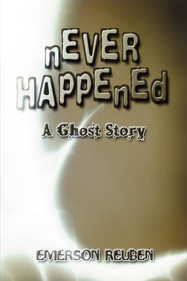 Never Happened: A Ghost Story on Paperback by Emerson Reuben