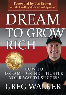 Dream To Grow Rich on Hardback by Greg J Walker