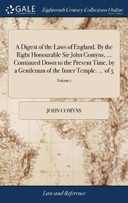 A Digest of the Laws of England. by the Right Honourable Sir John Comyns, ... Continued Down to the Present Time, by a Gentleman of the Inner Temple. ... of 5; Volume 1 image