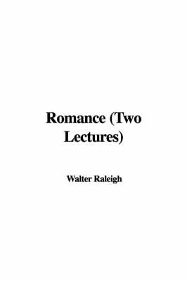 Romance (Two Lectures) on Paperback by Walter Raleigh, Sir