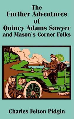 The Further Adventures of Quincy Adams Sawyer and Mason's Corner Folks, the by Charles Felton Pidgin image