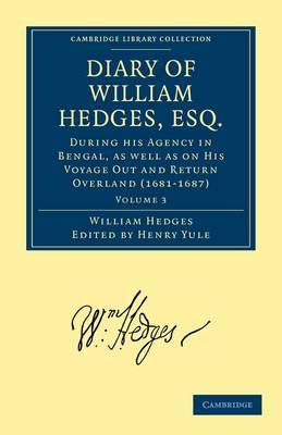 Diary of William Hedges, Esq. (Afterwards Sir William Hedges), During his Agency in Bengal, as well as on His Voyage Out and Return Overland (1681-1687) 3 Volume Set Diary of William Hedges, Esq. (Afterwards Sir William Hedges), During his Agency in Benga by William L. Hedges image