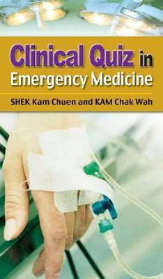 Clinical Quiz in Emergency Medicine by Kam Chuen Shek