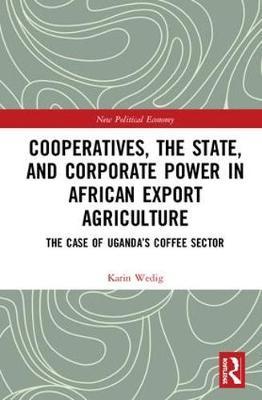Cooperatives, the State, and Corporate Power in African Export Agriculture by Karin Wedig image