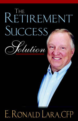 The Retirement Success Solution by Ronald Lara image