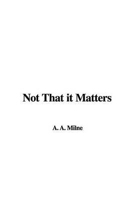 Not That It Matters by A.A. Milne image