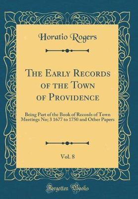 The Early Records of the Town of Providence, Vol. 8 by Horatio Rogers image