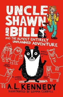 Uncle Shawn and Bill and the Almost Entirely Unplanned Adventure by A.L. Kennedy