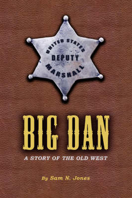 Big Dan: A Story of the Old West on Paperback by Sam N. Jones