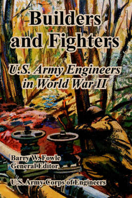 Builders and Fighters: U.S. Army Engineers in World War II by U.S. Army Corps of Engineers image