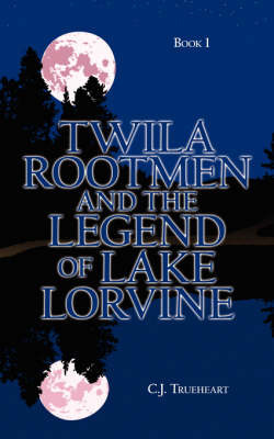 Twila Rootmen and the Legend of Lake Lorvine by C.J. Trueheart image