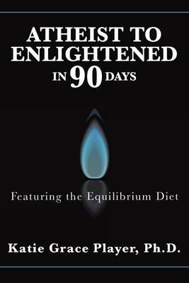 Atheist to Enlightened in 90 Days by Ph D Katie Grace Player image