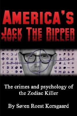 America's Jack the Ripper: The Crimes and Psychology of the Zodiac Killer by Soren Roest Korsgaard image