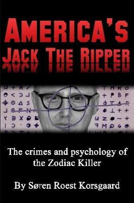 America's Jack the Ripper: the Crimes and Psychology of the Zodiac Killer image