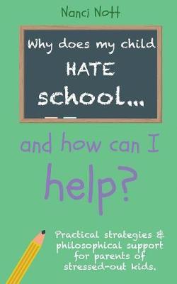 Why Does My Child Hate School... and How Can I Help? by Nanci Nott image