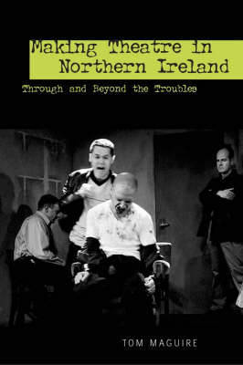 Making Theatre in Northern Ireland by Tom Maguire image