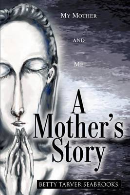 A Mother's Story: My Mother and Me by Betty Tarver Seabrooks image