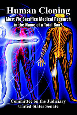 Human Cloning: Must We Sacrifice Medical Research in the Name of a Total Ban? by On The Judiciary Committee on the Judiciary image