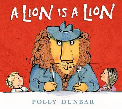 A Lion Is a Lion on Hardback by Polly Dunbar