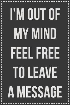 I'm out of My Mind Feel Free to Leave a Message by Coworking Cubicle Press