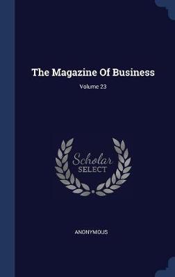 The Magazine of Business; Volume 23 by * Anonymous image