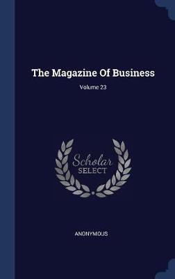 The Magazine of Business; Volume 23 image