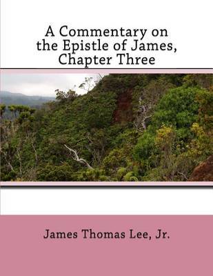 A Commentary on the Epistle of James, Chapter Three by MR James Thomas Lee Jr image