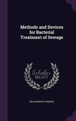 Methods and Devices for Bacterial Treatment of Sewage on Hardback by William Mayo Venable