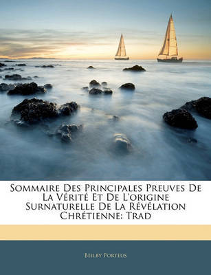Sommaire Des Principales Preuves de La Vrit Et de L'Origine Surnaturelle de La Rvlation Chrtienne: Trad by Beilby Porteus image