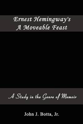 Ernest Hemingway's A Moveable Feast: A Study in the Genre of Memoir by John J. Botta Jr. image