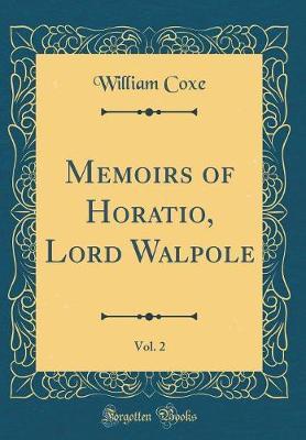 Memoirs of Horatio, Lord Walpole, Vol. 2 (Classic Reprint) by William Coxe image