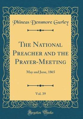 The National Preacher and the Prayer-Meeting, Vol. 39 by Phineas Densmore Gurley image