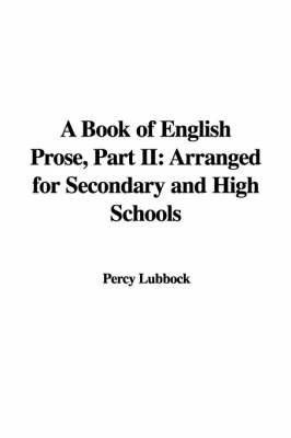 A Book of English Prose, Part II: Arranged for Secondary and High Schools by Percy Lubbock image