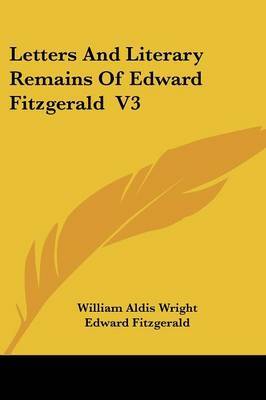 Letters And Literary Remains Of Edward Fitzgerald V3 by Edward Fitzgerald image