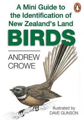 A Mini Guide to the Identification of New Zealand's Land Birds by Andrew Crowe