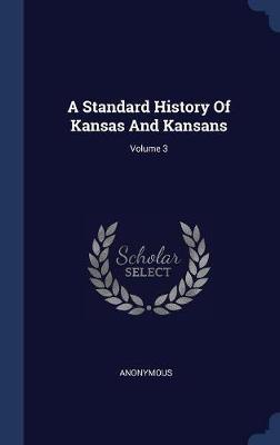 A Standard History of Kansas and Kansans; Volume 3 by * Anonymous image