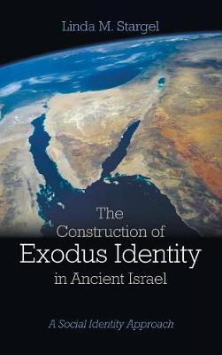 The Construction of Exodus Identity in Ancient Israel by Linda M Stargel image