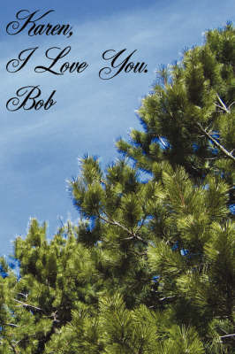 Karen, I Love You. Bob by Robert, Wicke