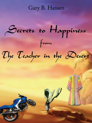 Secrets to Happiness from the Teacher in the Desert by Gary B. Hansen image