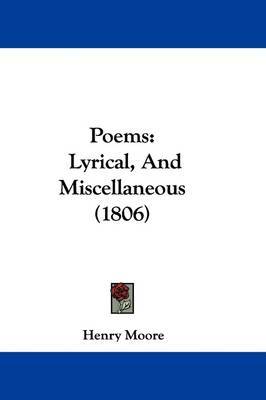 Poems: Lyrical, And Miscellaneous (1806) on Hardback by Henry Moore