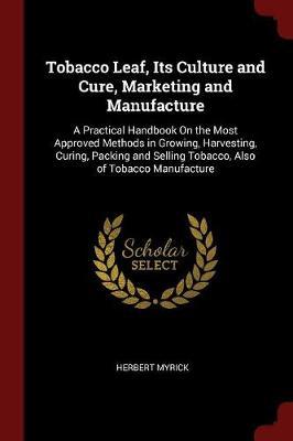 Tobacco Leaf, Its Culture and Cure, Marketing and Manufacture by Herbert Myrick image