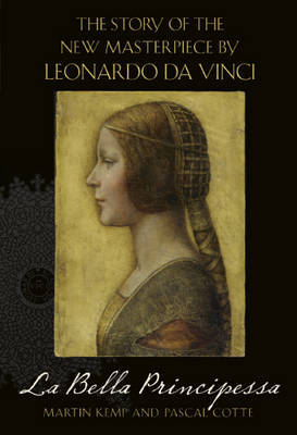 La Bella Principessa: The Story of the New Masterpiece by Leonardo Da Vinci on Hardback by Martin Kemp