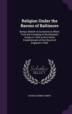 Religion Under the Barons of Baltimore by Charles Ernest Smith image