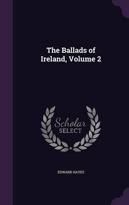 The Ballads of Ireland, Volume 2 by Edward Hayes image