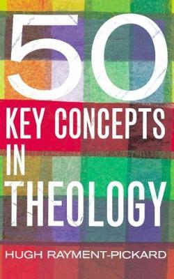50 Key Concepts in Theology by Hugh Rayment-Pickard image