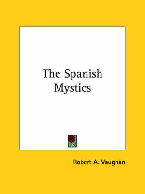 The Spanish Mystics by Robert A. Vaughan image