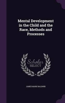 Mental Development in the Child and the Race, Methods and Processes by James Mark Baldwin image