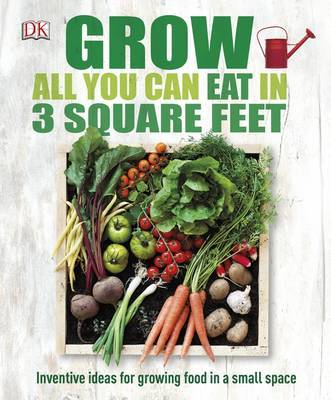 Grow All You Can Eat In Three Square Feet on Hardback by DK