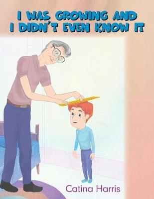 I Was Growing and I Didn't Even Know It by Catina Harris image